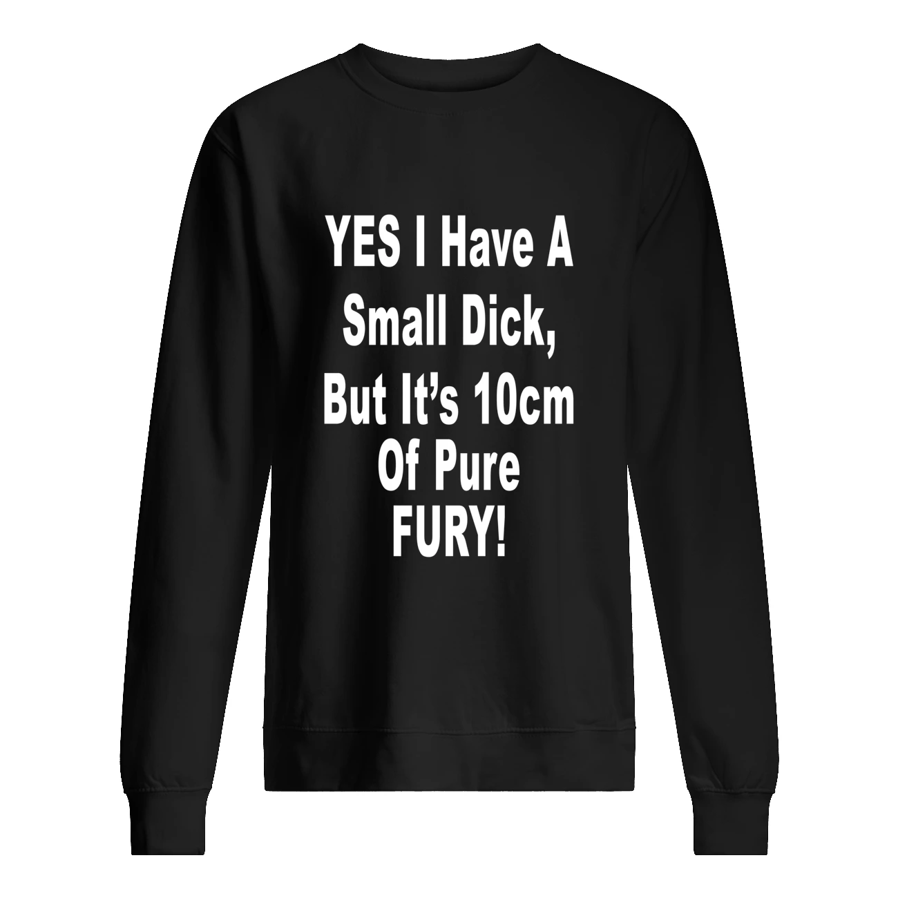 Yes I Have A Small D*Ck But It’S 10 Cm Of Pure Fury Shirt Yes I Have A Small D*Ck But It’S 10 Cm Of Pure Fury Shirt