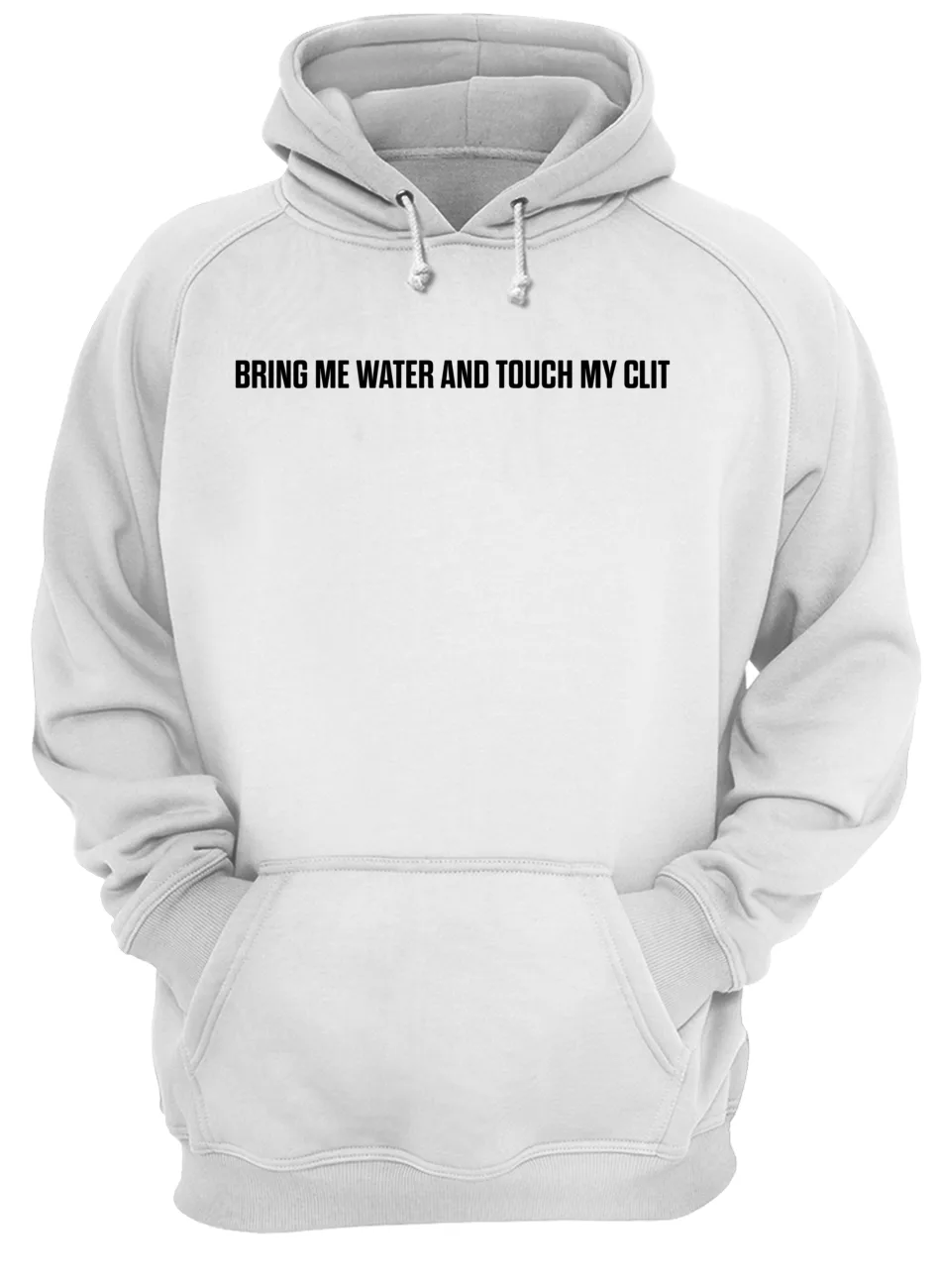 Bring Me Water And Touch My Cl*T Shirt Bring Me Water And Touch My Cl*T Shirt