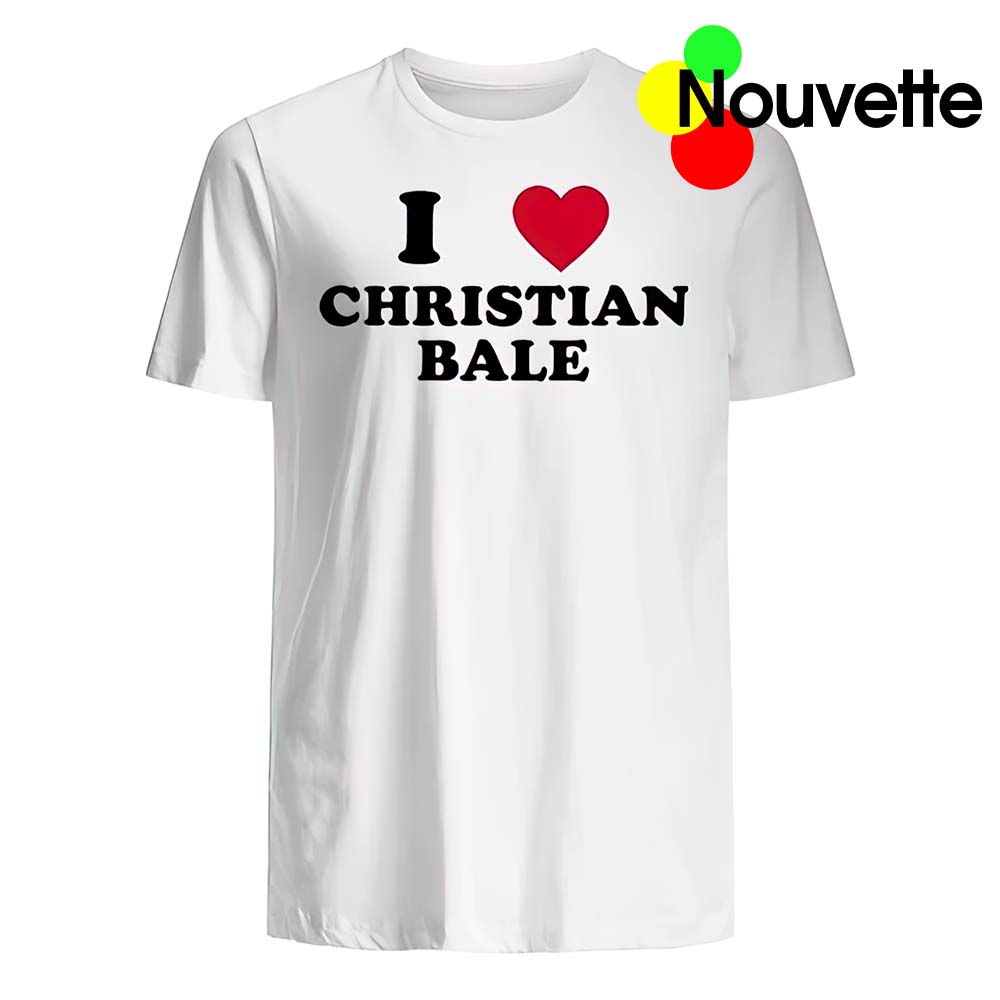 I Love Christian Bale Shirt I Love Christian Bale Shirt