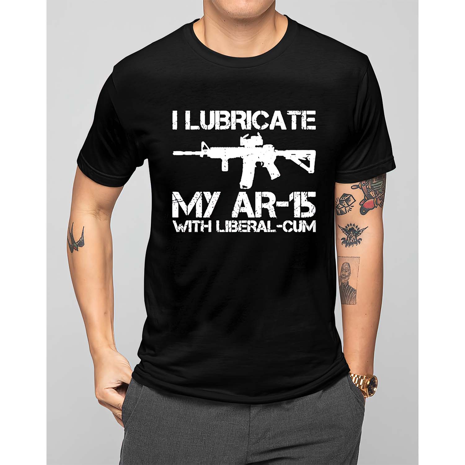 I Lubricate My Ar-15 With Liberal C*M Shirt I Lubricate My Ar-15 With Liberal C*M Shirt