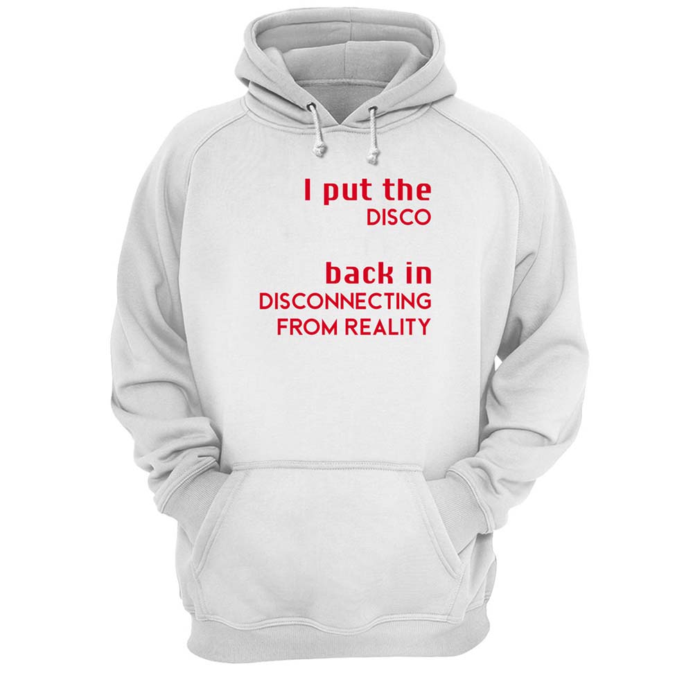 I Put The Disco Back In Disconnecting From Reality Shirt I Put The Disco Back In Disconnecting From Reality Shirt