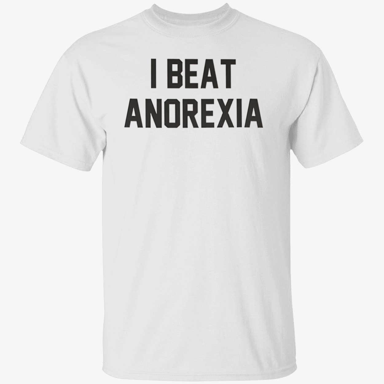 I Beat Anorexia T-Shirt I Beat Anorexia T-Shirt