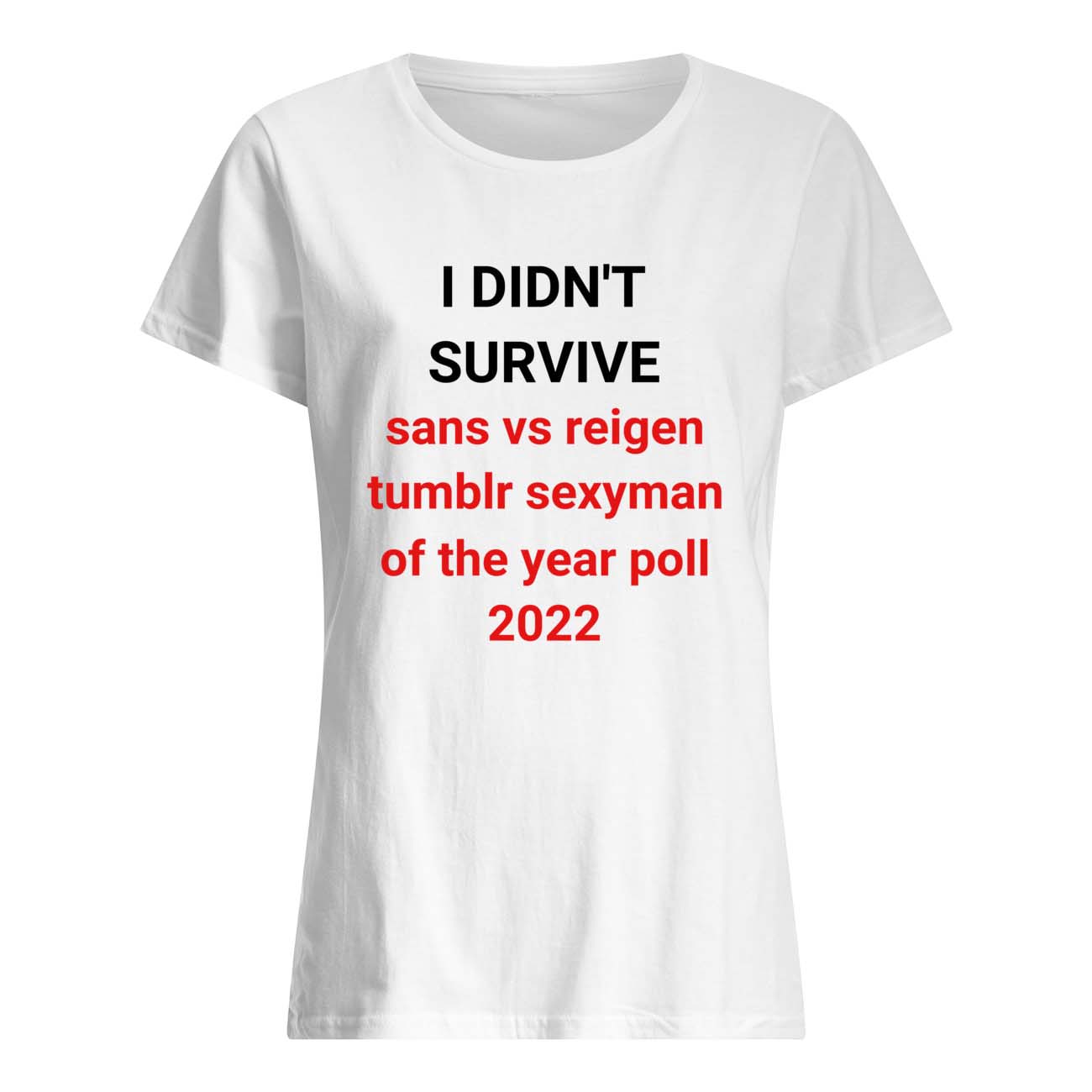 I Didn’T Survive Sans Vs Reigen Tumblr Sexyman Of The Year Poll 2022 Shirt I Didn’T Survive Sans Vs Reigen Tumblr Sexyman Of The Year Poll 2022 Shirt