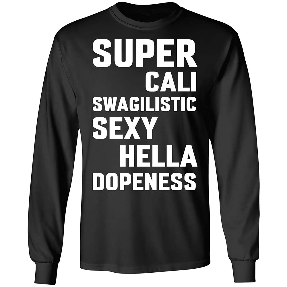 Super Cali Swagilistic Sexy Hella Dopeness Shirt Super Cali Swagilistic Sexy Hella Dopeness Shirt
