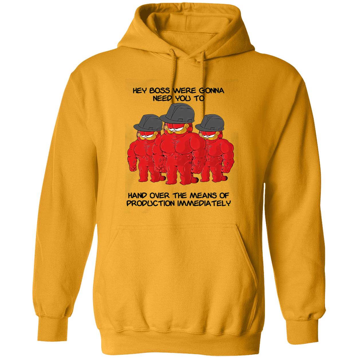 Hey Boss Were Gonna Need You To Hand Over The Means Of Production Shirt Hey Boss Were Gonna Need You To Hand Over The Means Of Production Shirt