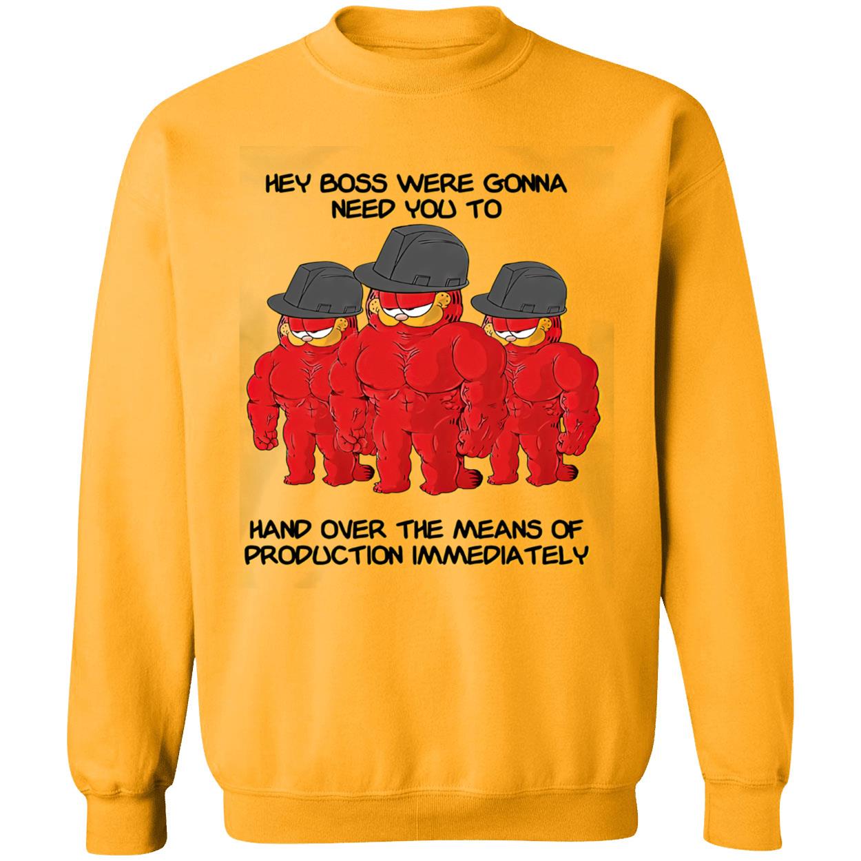 Hey Boss Were Gonna Need You To Hand Over The Means Of Production Shirt Hey Boss Were Gonna Need You To Hand Over The Means Of Production Shirt