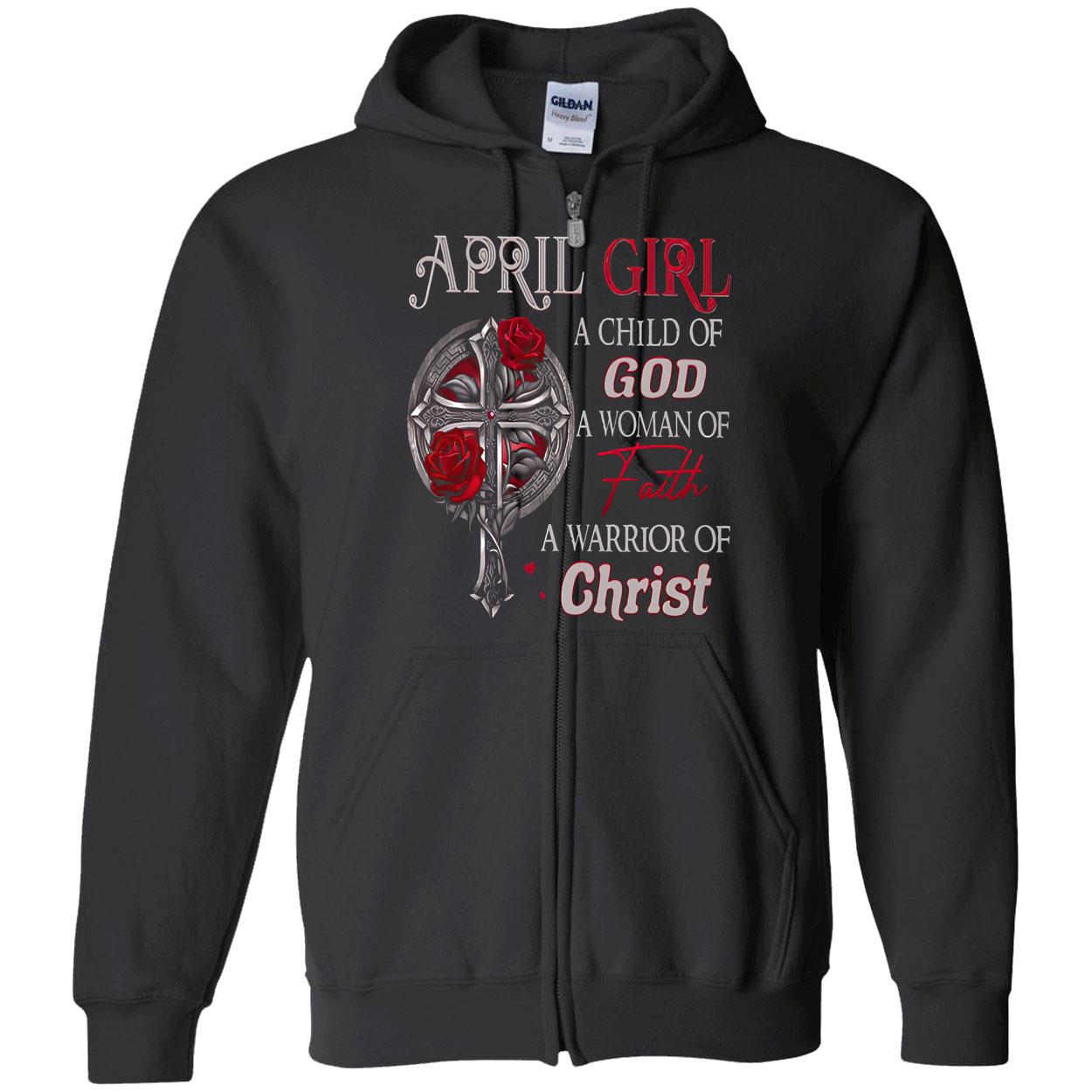 April Girl A Child Of God A Woman Of Faith A Warrior Of Christ Shirt April Girl A Child Of God A Woman Of Faith A Warrior Of Christ Shirt