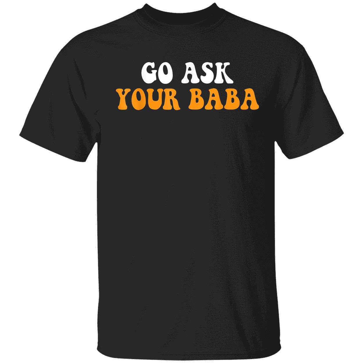 Go Ask Your Baba Shirt Go Ask Your Baba Shirt