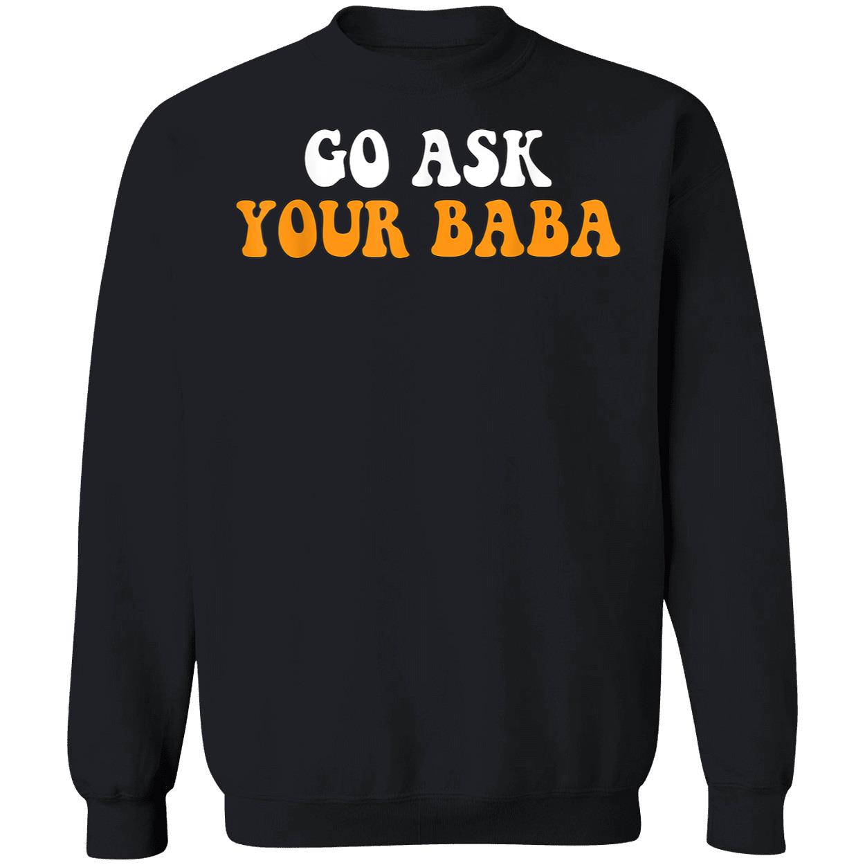 Go Ask Your Baba Shirt Go Ask Your Baba Shirt