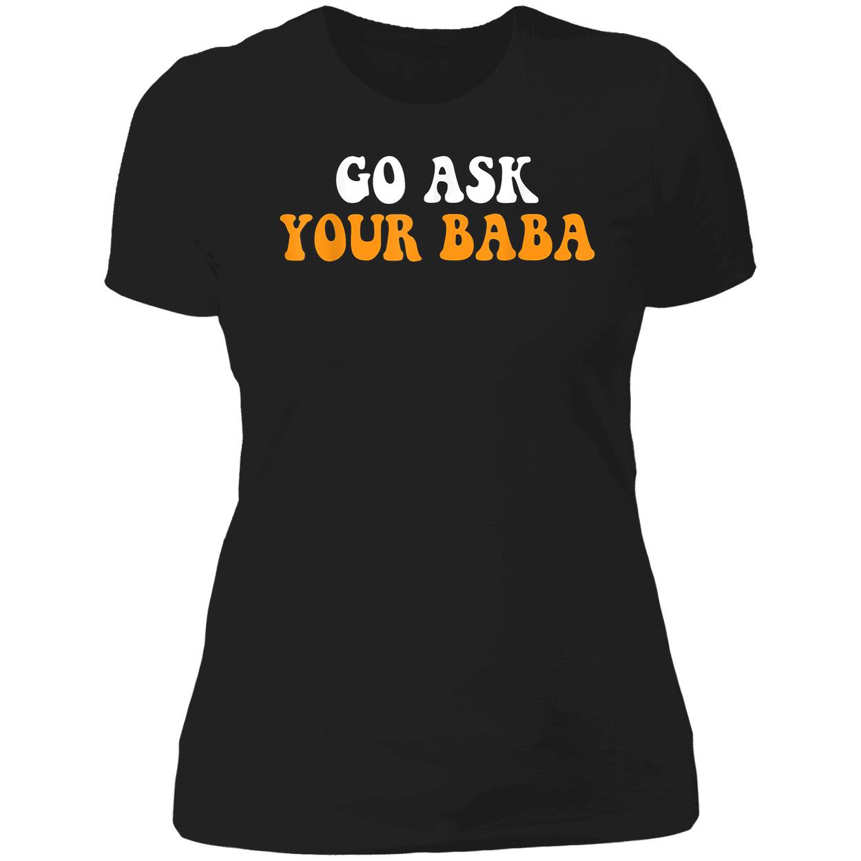 Go Ask Your Baba Shirt Go Ask Your Baba Shirt
