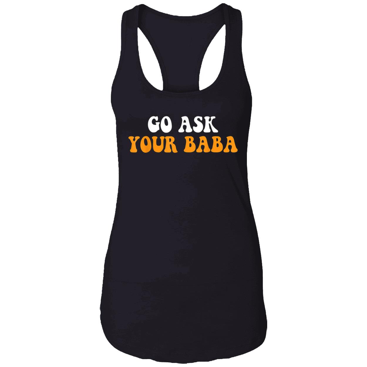 Go Ask Your Baba Shirt Go Ask Your Baba Shirt