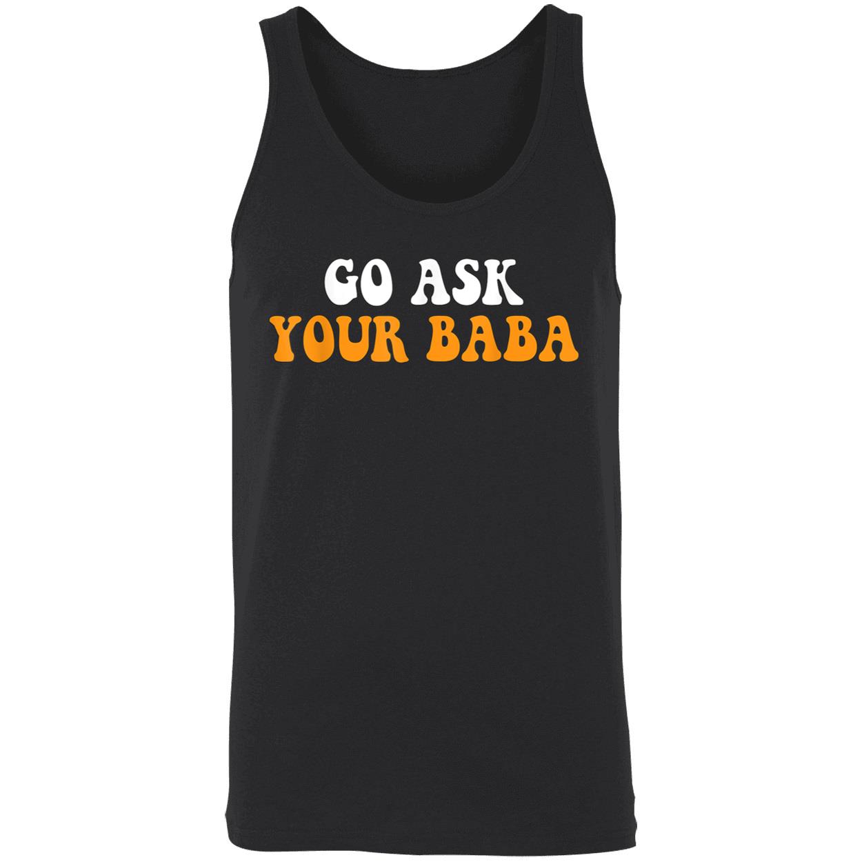 Go Ask Your Baba Shirt Go Ask Your Baba Shirt