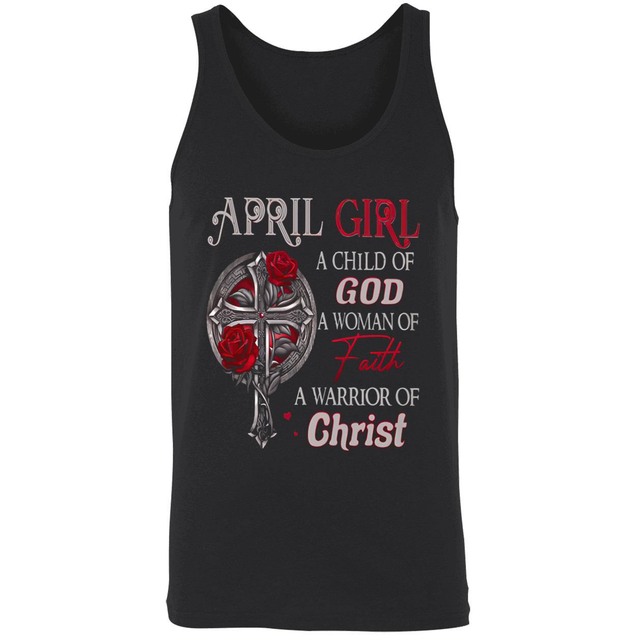 April Girl A Child Of God A Woman Of Faith A Warrior Of Christ Shirt April Girl A Child Of God A Woman Of Faith A Warrior Of Christ Shirt
