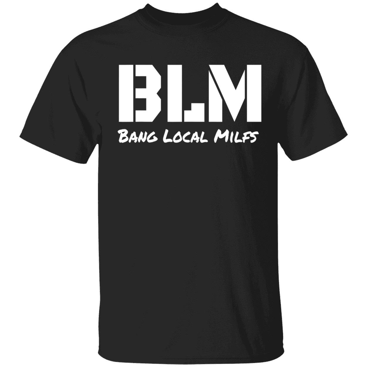 Blm Bang Local Milfs Shirt Blm Bang Local Milfs Shirt