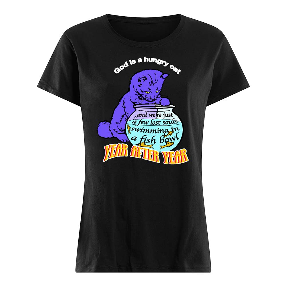 God Is A Hungry Cat Year After Year Shirt God Is A Hungry Cat Year After Year Shirt