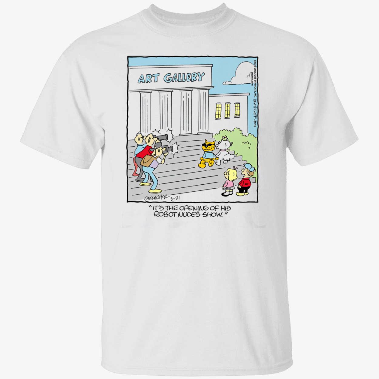 Art Gallery It’S The Opening Of His Robot Nudes Show Shirt
