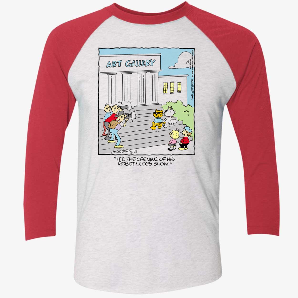 Art Gallery It’S The Opening Of His Robot Nudes Show Shirt Art Gallery It’S The Opening Of His Robot Nudes Show Shirt