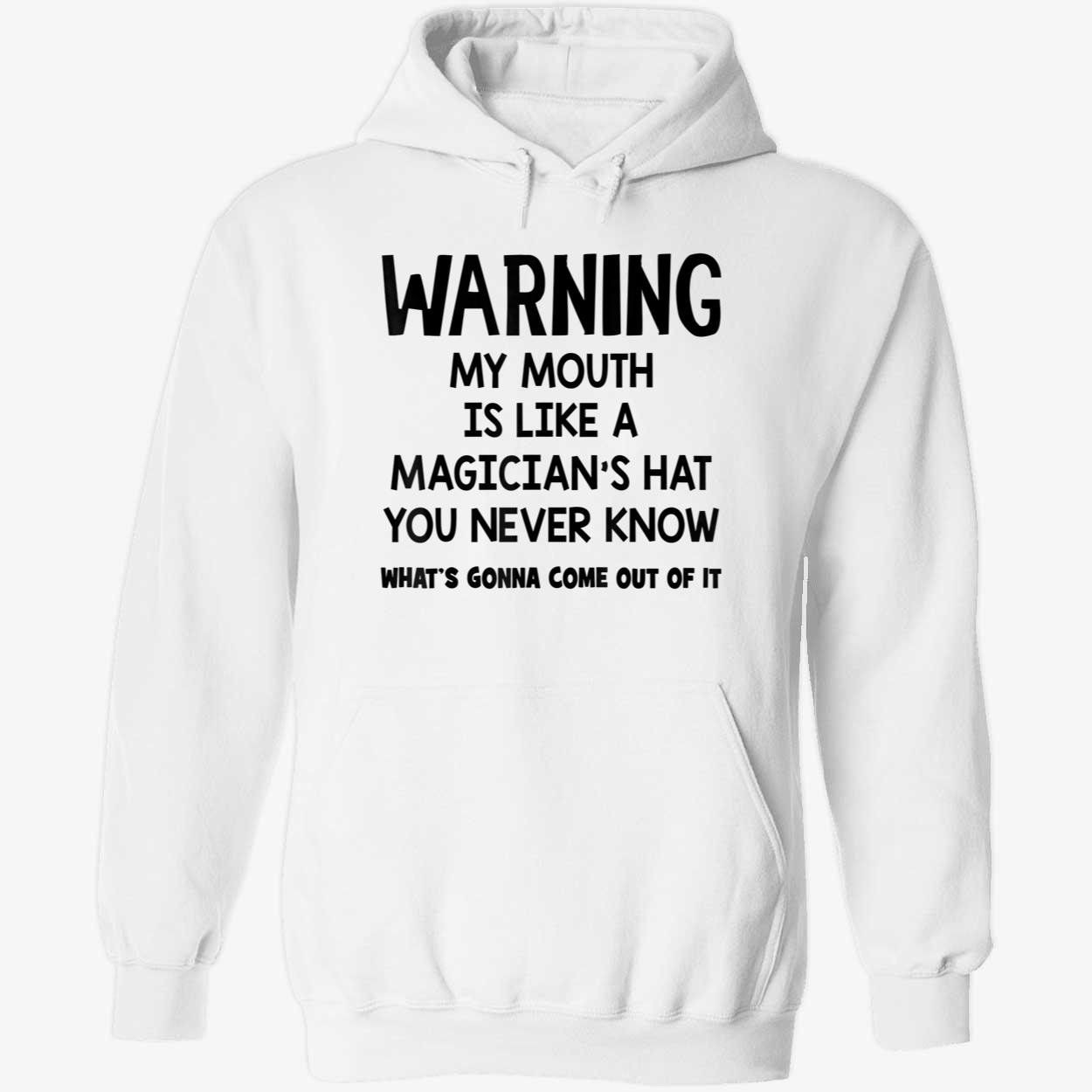 Warning My Mouth Is Like A Magician’S Hat You Never Know Shirt Warning My Mouth Is Like A Magician’S Hat You Never Know Shirt