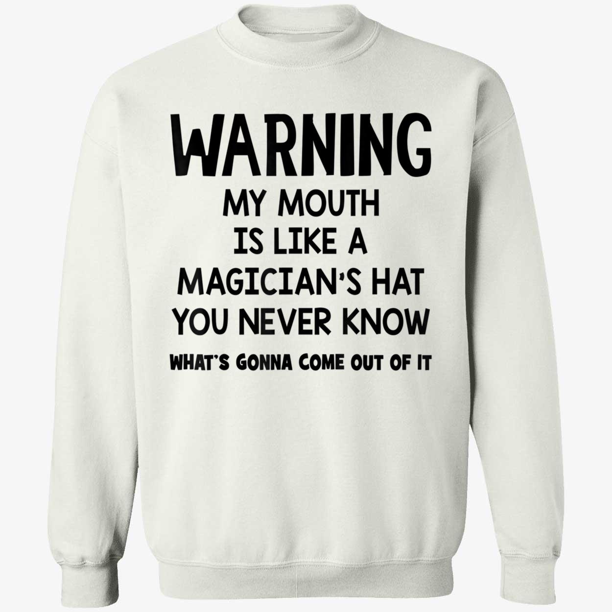 Warning My Mouth Is Like A Magician’S Hat You Never Know Shirt Warning My Mouth Is Like A Magician’S Hat You Never Know Shirt
