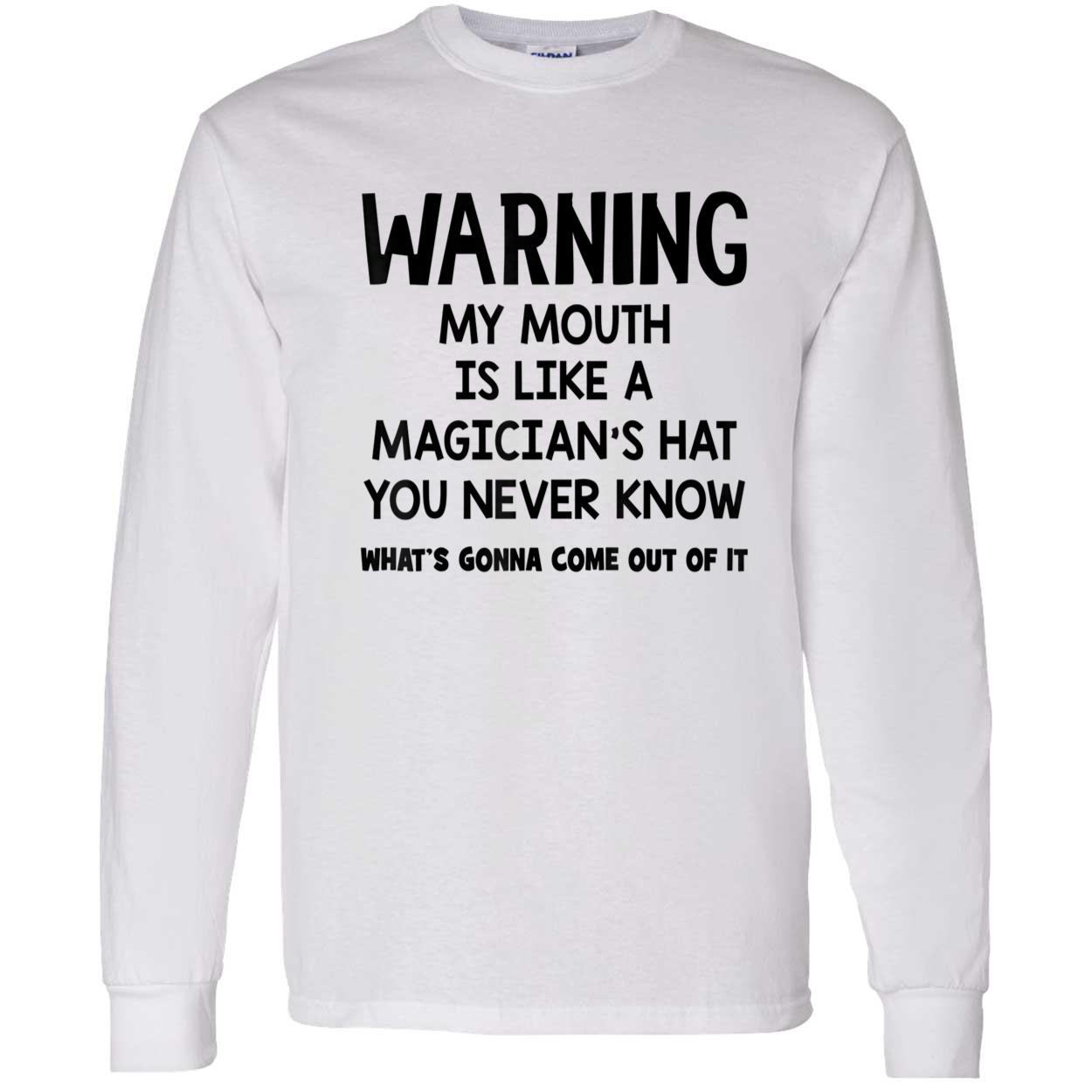 Warning My Mouth Is Like A Magician’S Hat You Never Know Shirt Warning My Mouth Is Like A Magician’S Hat You Never Know Shirt