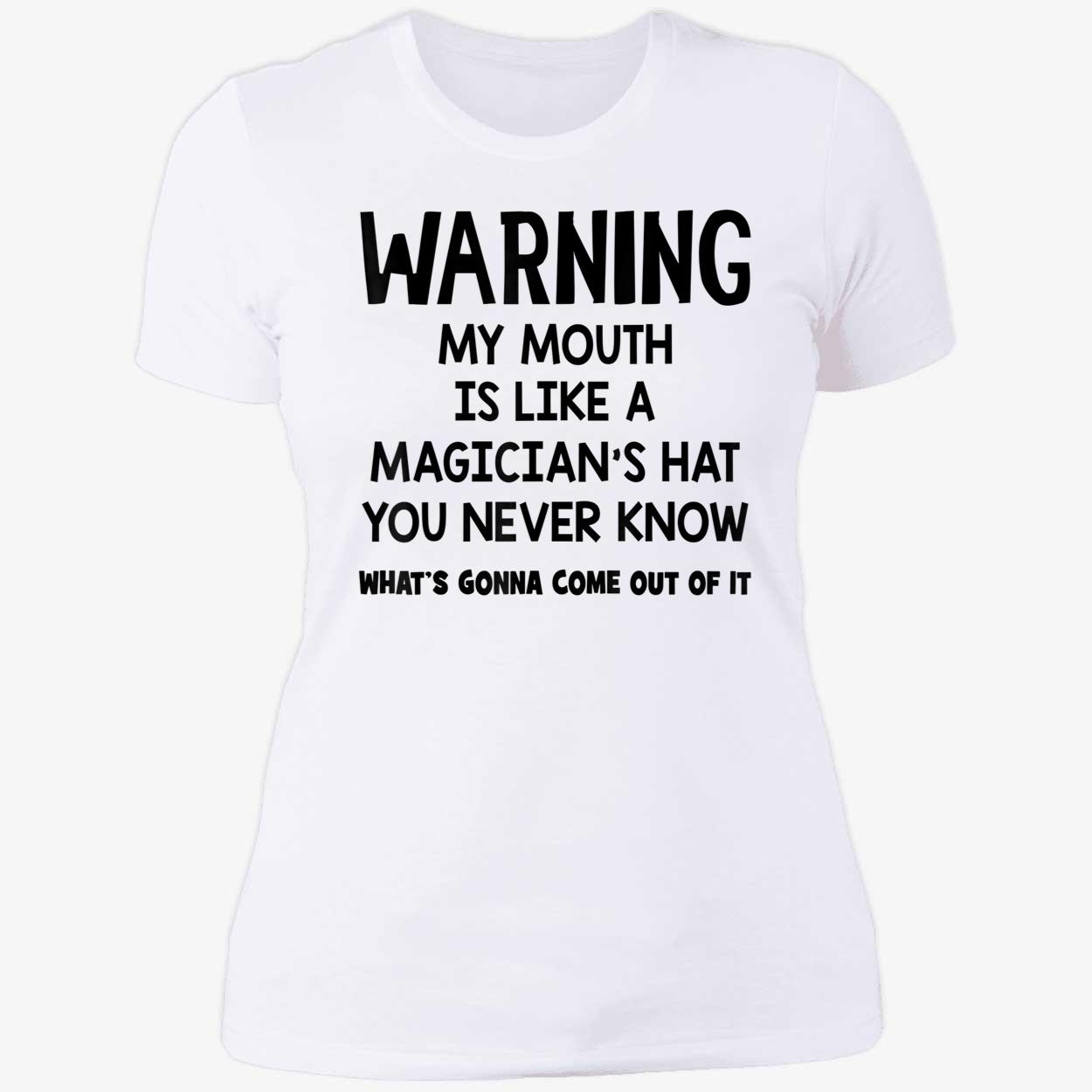 Warning My Mouth Is Like A Magician’S Hat You Never Know Shirt Warning My Mouth Is Like A Magician’S Hat You Never Know Shirt