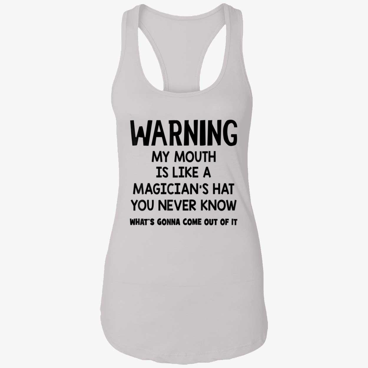 Warning My Mouth Is Like A Magician’S Hat You Never Know Shirt Warning My Mouth Is Like A Magician’S Hat You Never Know Shirt