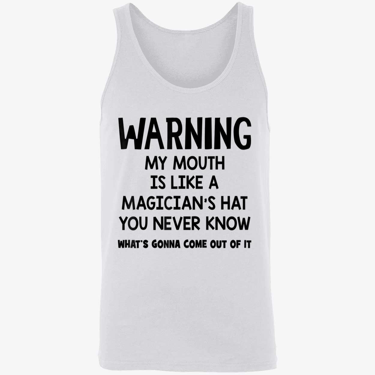 Warning My Mouth Is Like A Magician’S Hat You Never Know Shirt Warning My Mouth Is Like A Magician’S Hat You Never Know Shirt