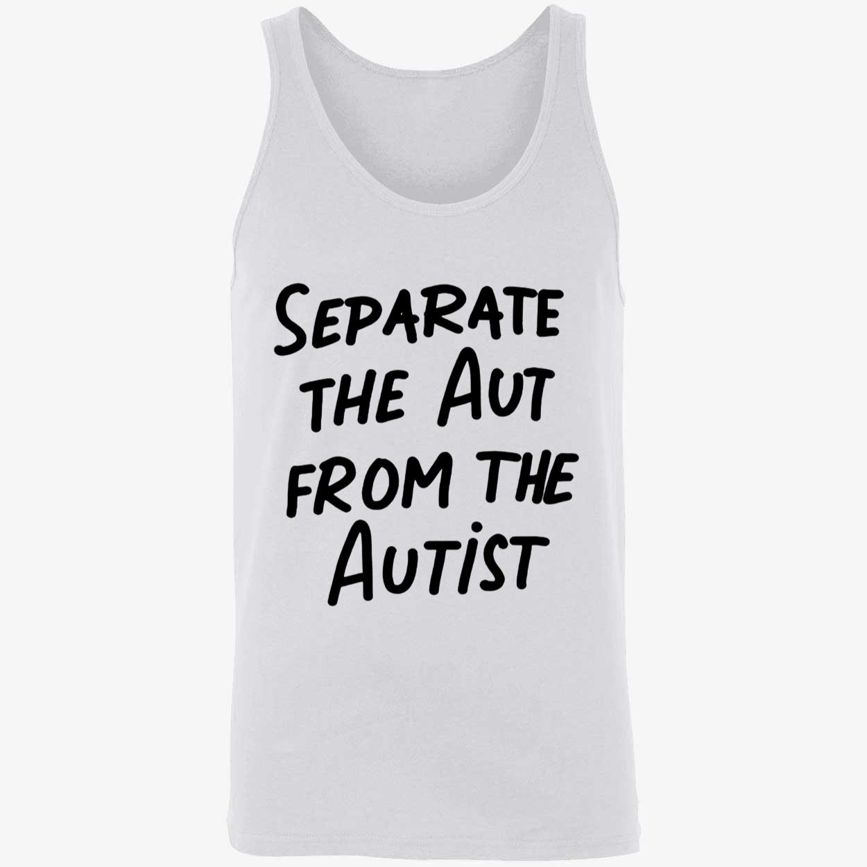 Separate The Aut From The Autist Shirt Separate The Aut From The Autist Shirt