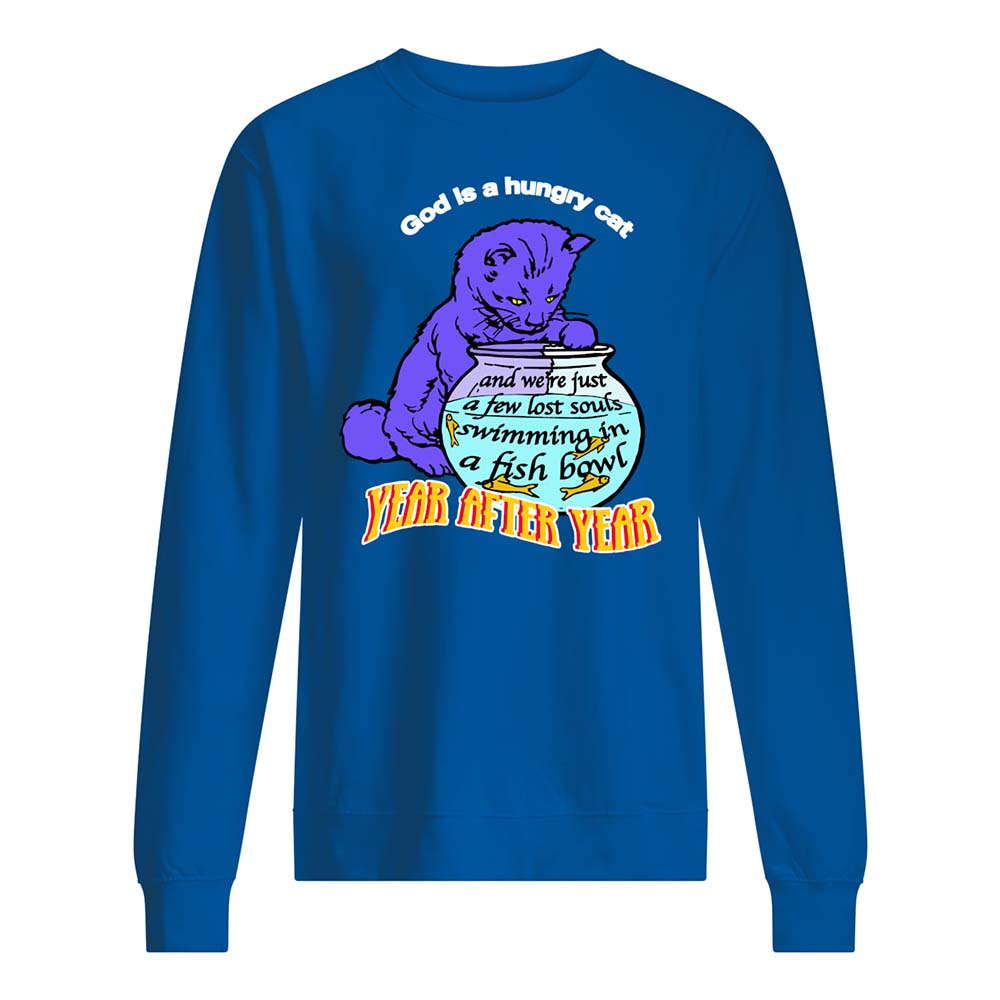God Is A Hungry Cat Year After Year Shirt God Is A Hungry Cat Year After Year Shirt