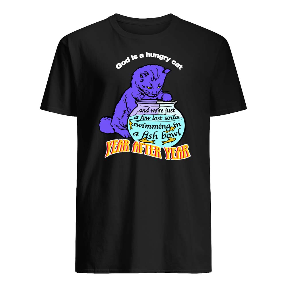 God Is A Hungry Cat Year After Year Shirt God Is A Hungry Cat Year After Year Shirt
