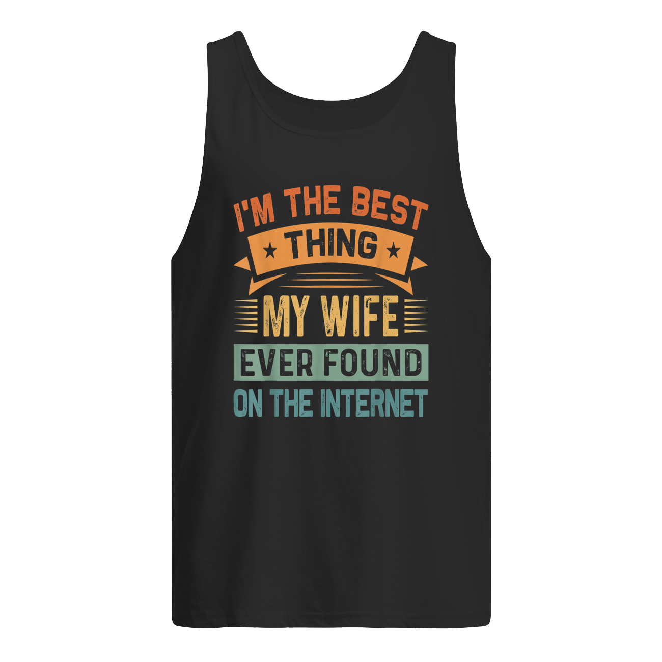 I’M The Best Thing My Wife Ever Found On The Internet Shirt I’M The Best Thing My Wife Ever Found On The Internet Shirt