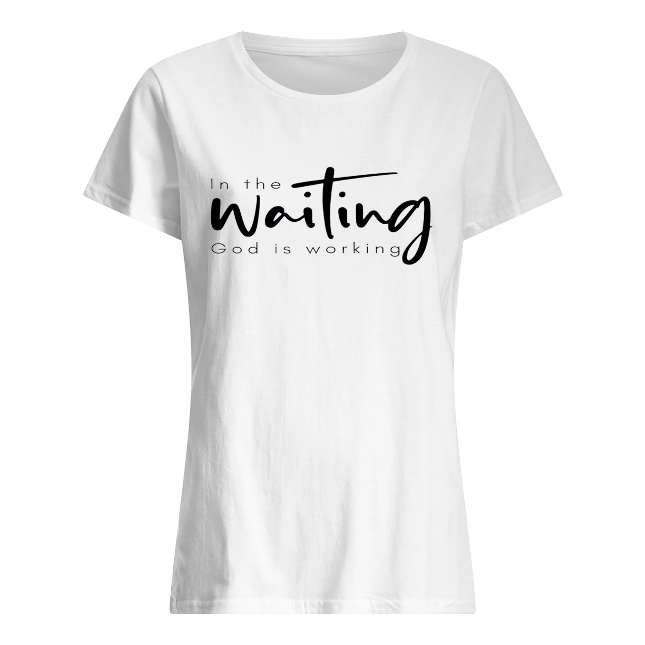 In The Waiting God Is Working Shirt In The Waiting God Is Working Shirt