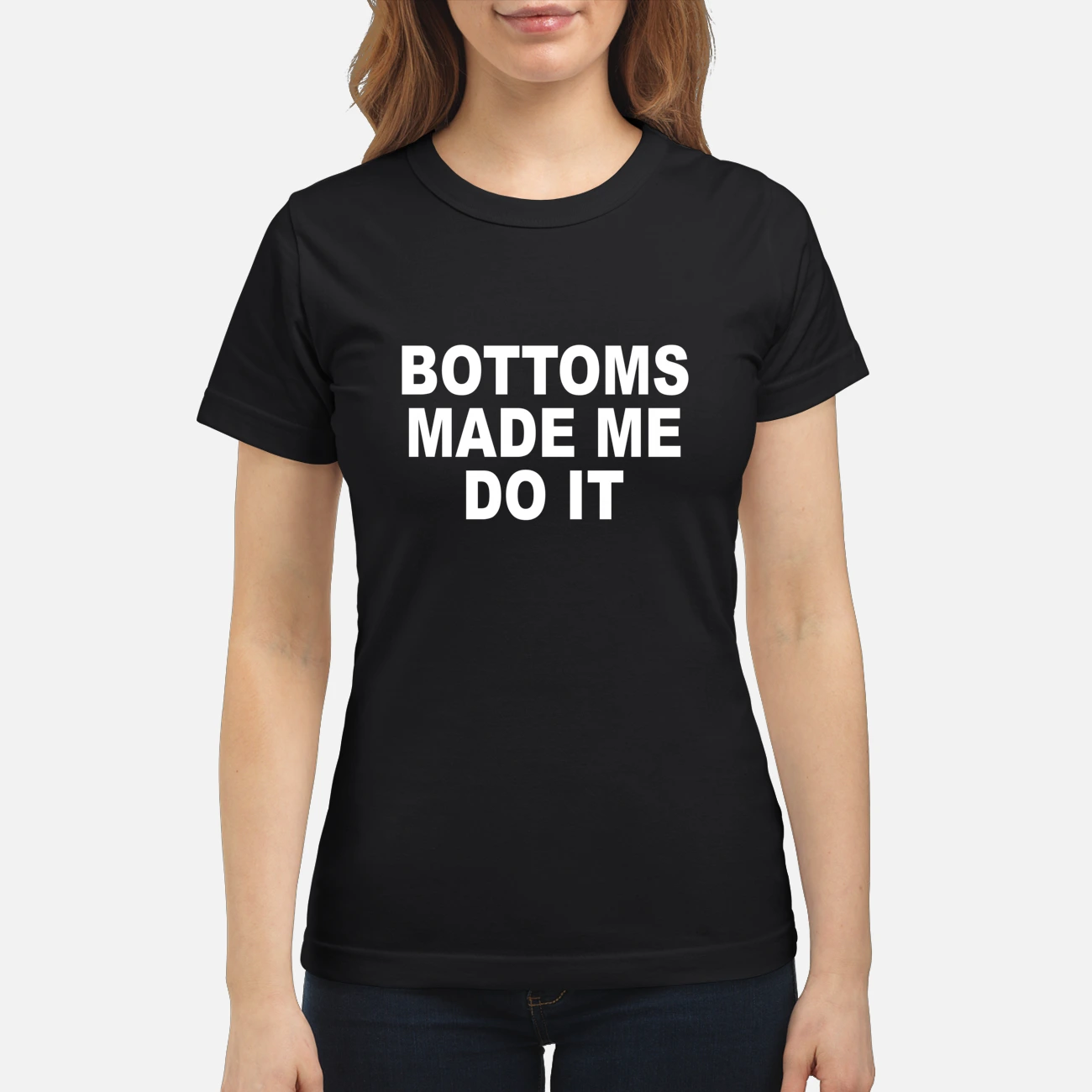 Bottoms Made Me Do It Shirt Bottoms Made Me Do It Shirt