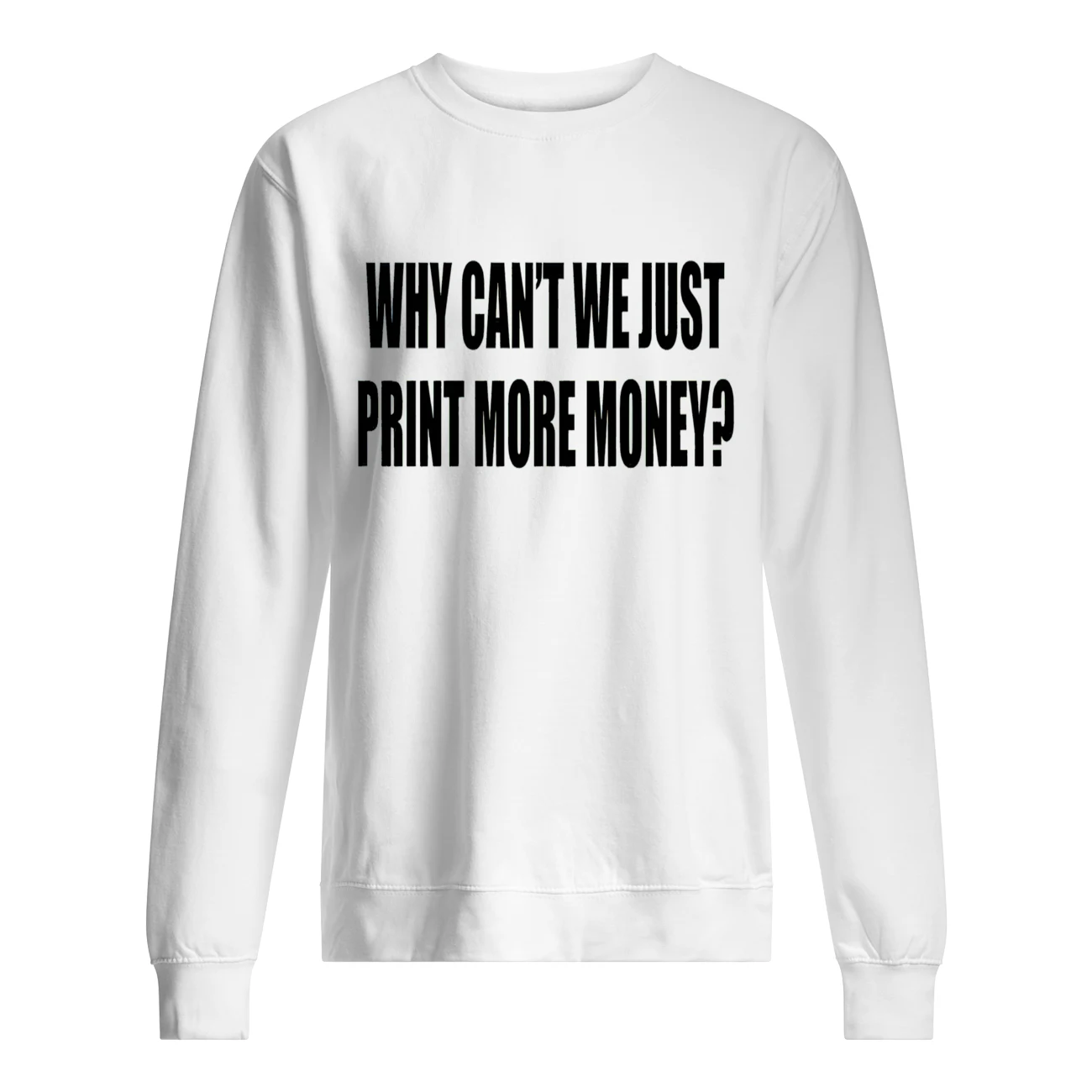 Why Can’T We Just Print More Money Shirt Why Can’T We Just Print More Money Shirt