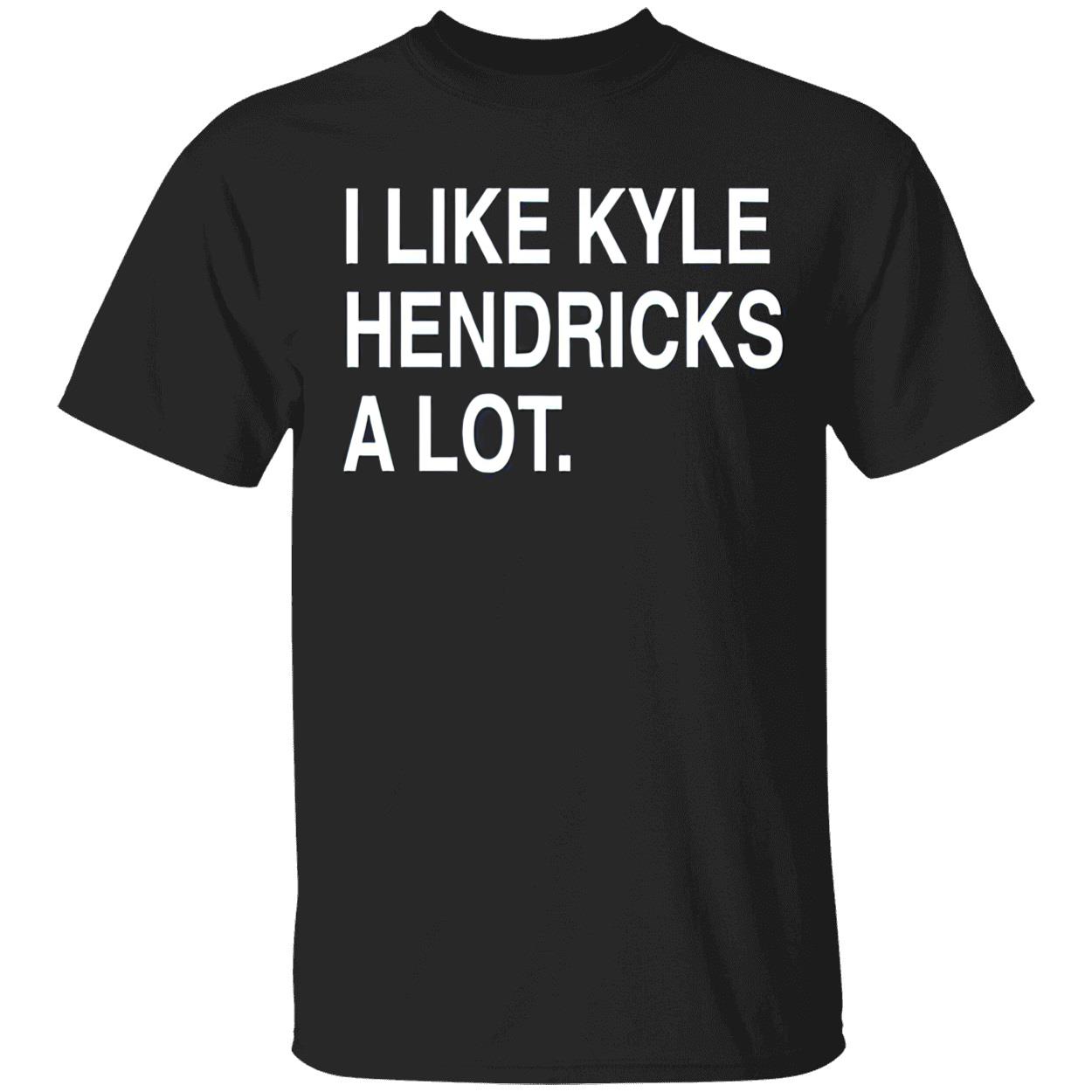 I Like Kyle Hendricks A Lot Shirt I Like Kyle Hendricks A Lot Shirt