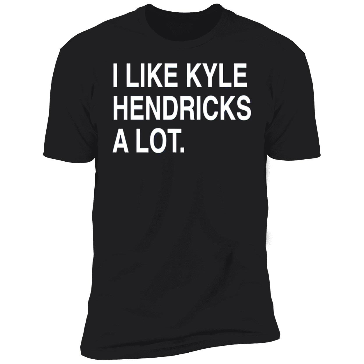 I Like Kyle Hendricks A Lot Shirt I Like Kyle Hendricks A Lot Shirt
