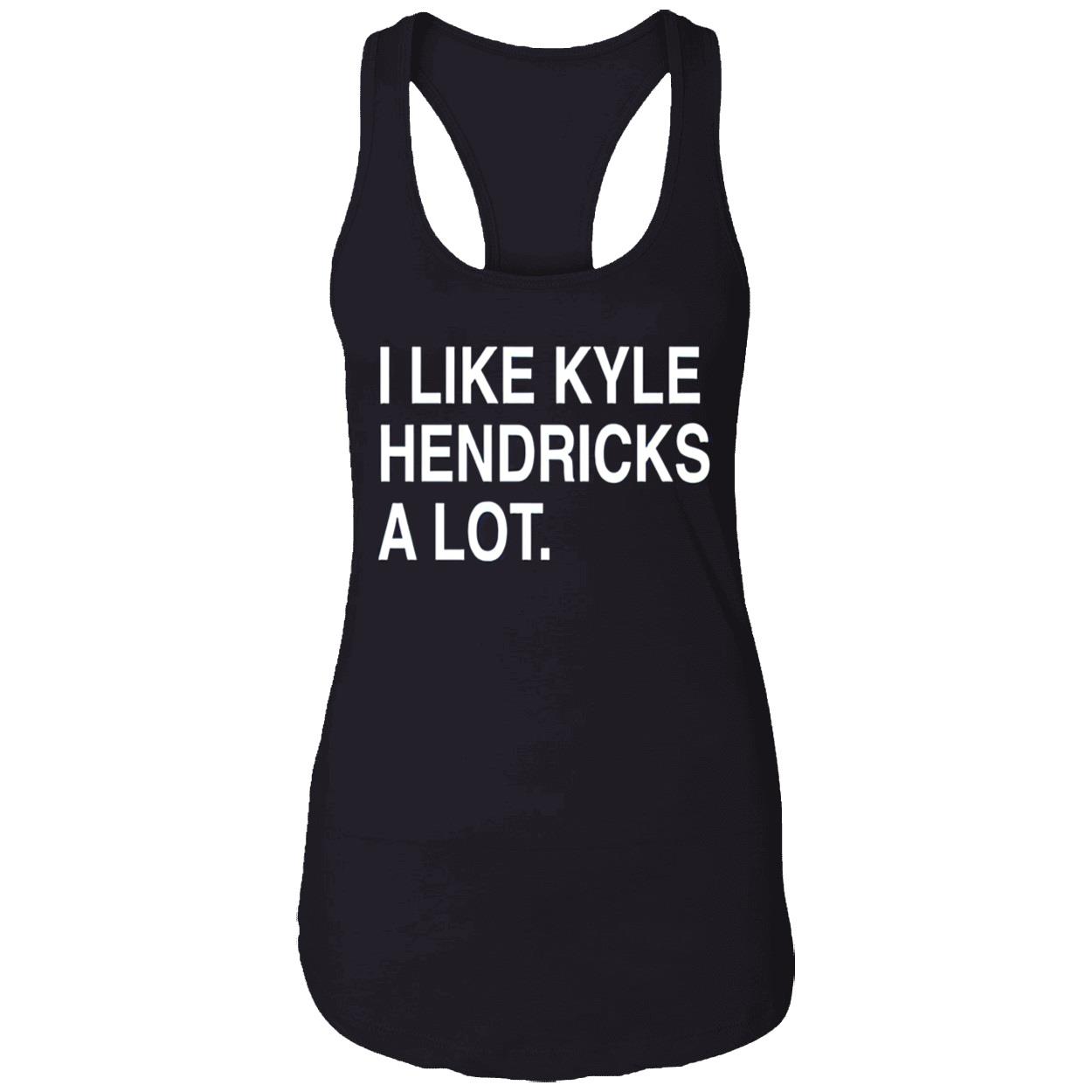 I Like Kyle Hendricks A Lot Shirt I Like Kyle Hendricks A Lot Shirt