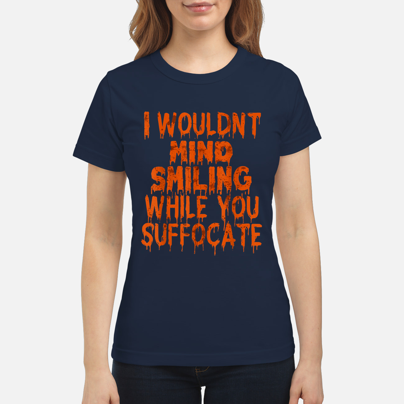 I Wouldn’T Mind Smiling While You Suffocate Shirt I Wouldn’T Mind Smiling While You Suffocate Shirt