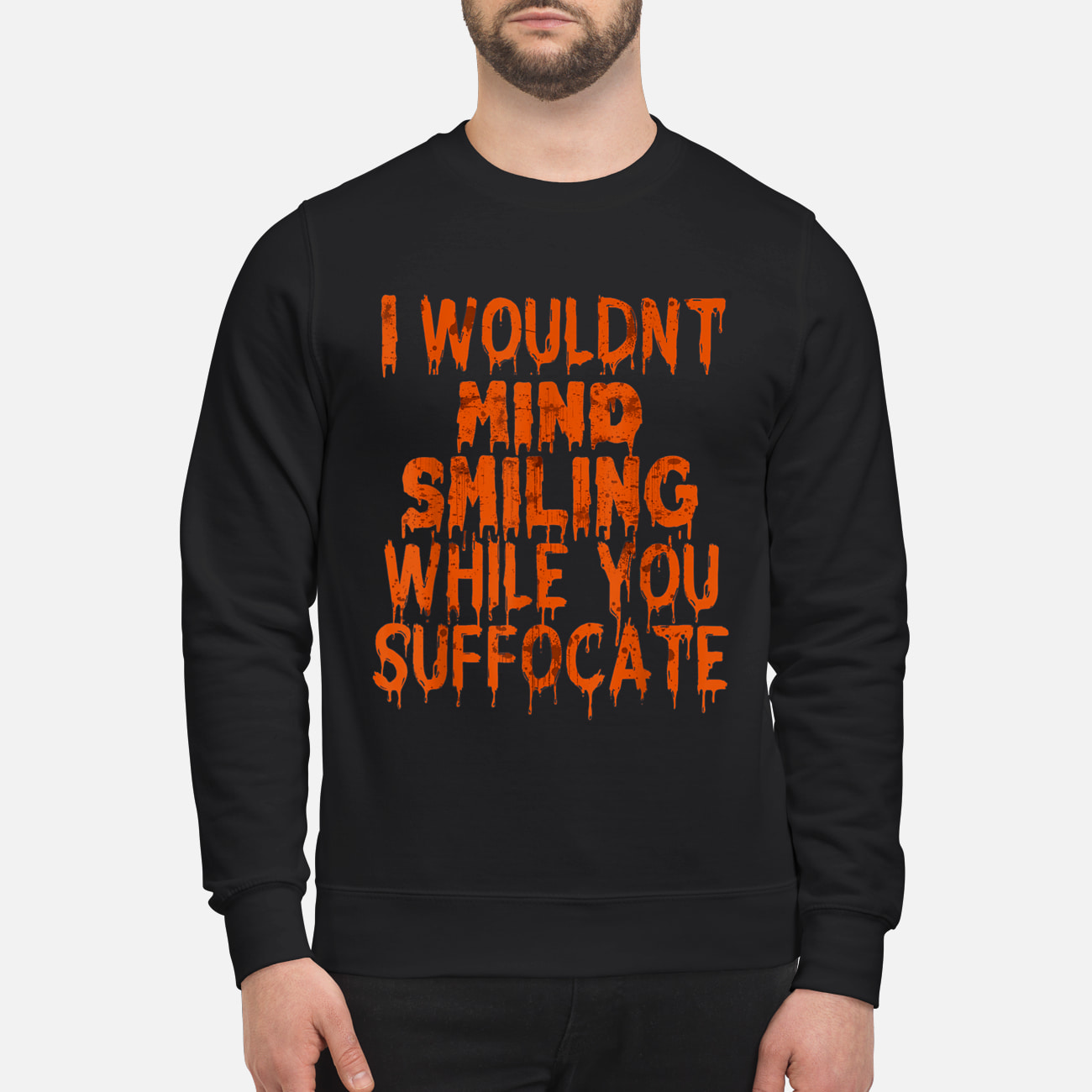 I Wouldn’T Mind Smiling While You Suffocate Shirt I Wouldn’T Mind Smiling While You Suffocate Shirt