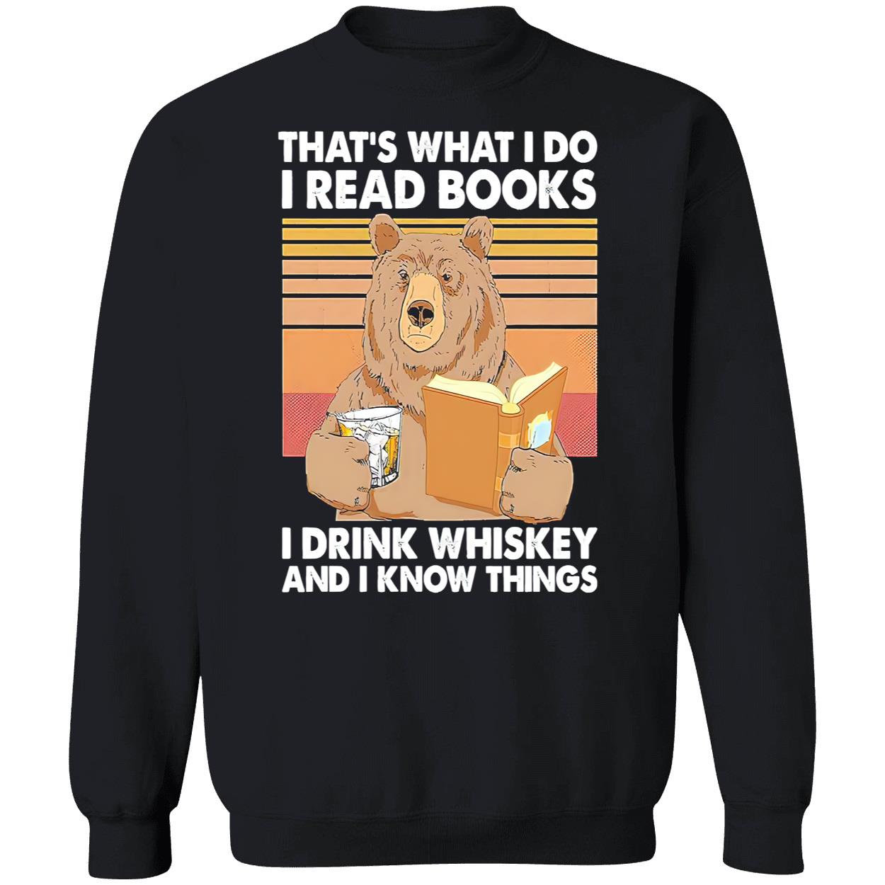 That’S What I Do I Read Books I Drink Whiskey And I Know Things Shirt That’S What I Do I Read Books I Drink Whiskey And I Know Things Shirt