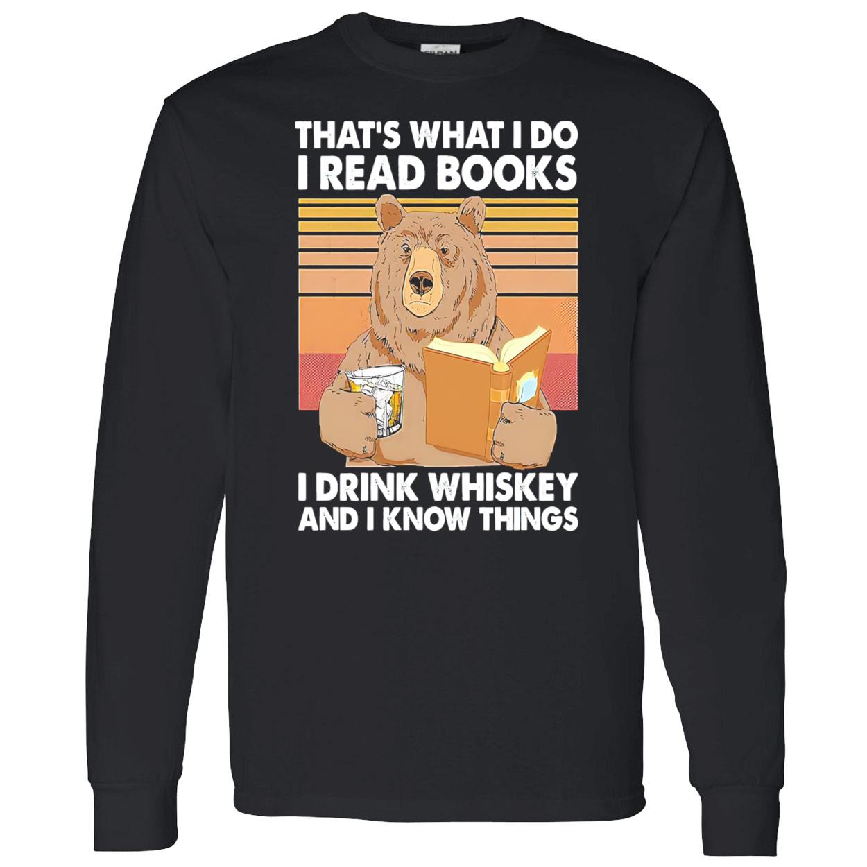 That’S What I Do I Read Books I Drink Whiskey And I Know Things Shirt That’S What I Do I Read Books I Drink Whiskey And I Know Things Shirt