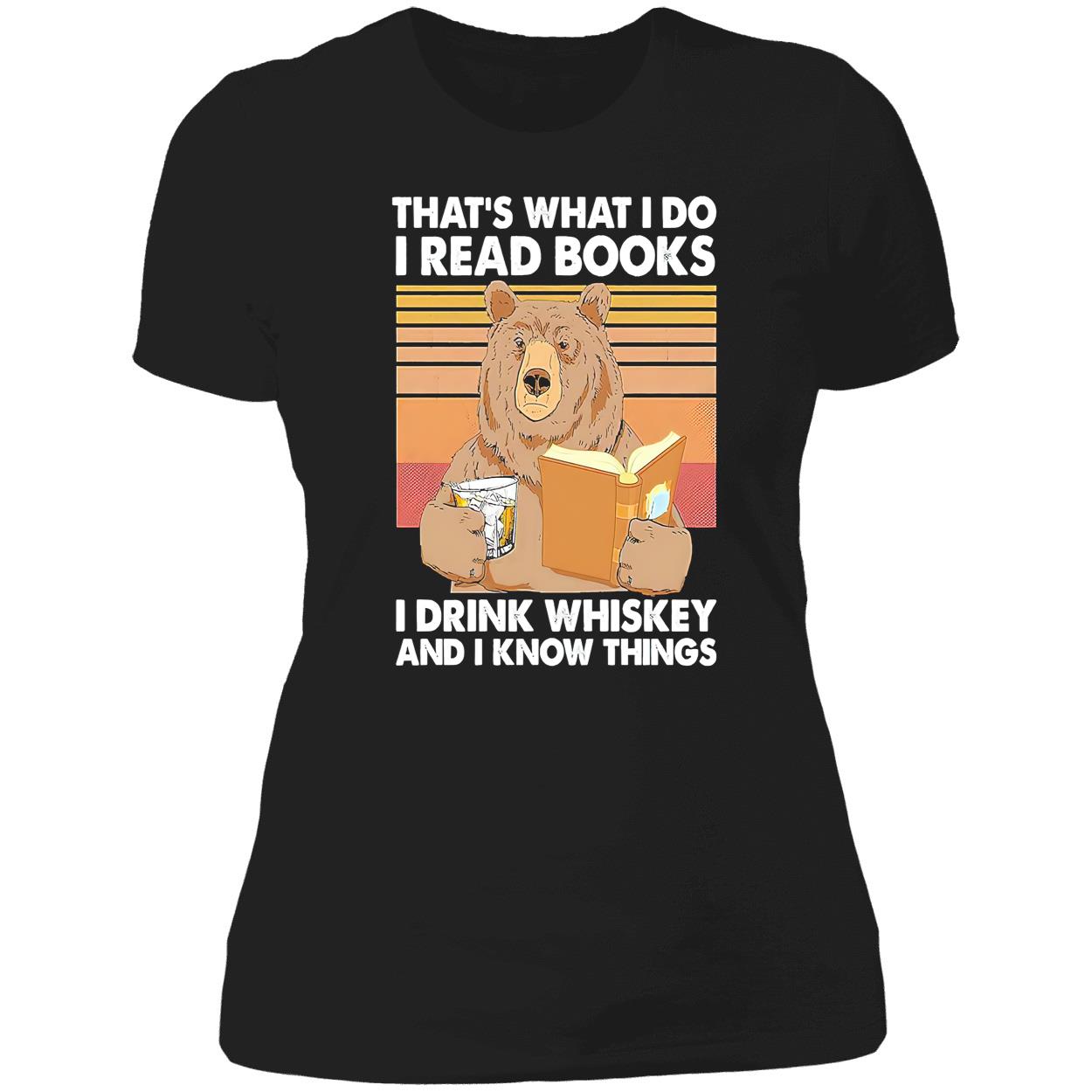 That’S What I Do I Read Books I Drink Whiskey And I Know Things Shirt That’S What I Do I Read Books I Drink Whiskey And I Know Things Shirt