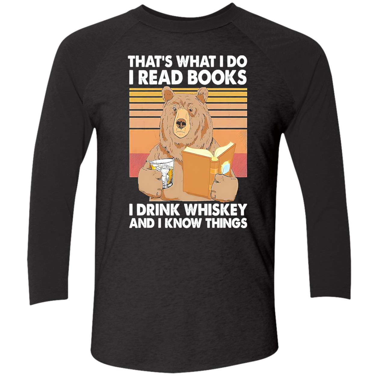 That’S What I Do I Read Books I Drink Whiskey And I Know Things Shirt That’S What I Do I Read Books I Drink Whiskey And I Know Things Shirt