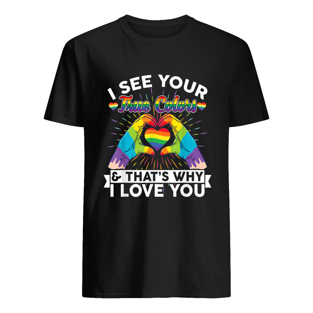 I See Your True Colors That’S Why I Love You Shirt I See Your True Colors That’S Why I Love You Shirt