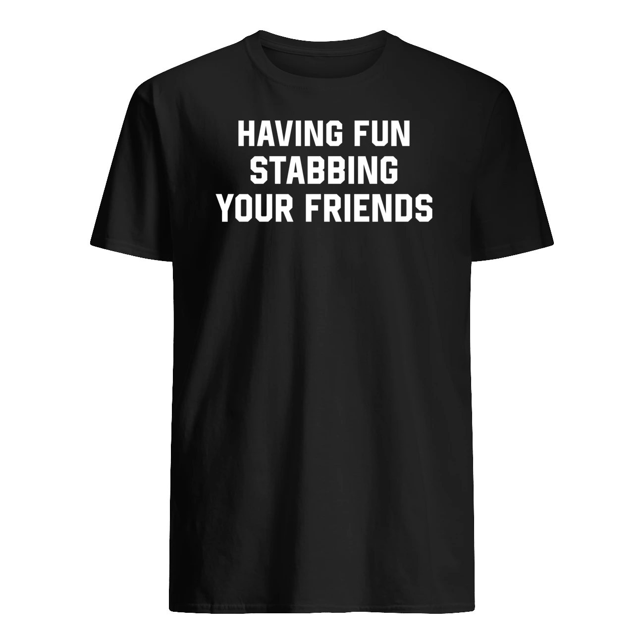Having Fun Stabbing Your Friends Shirt Having Fun Stabbing Your Friends Shirt