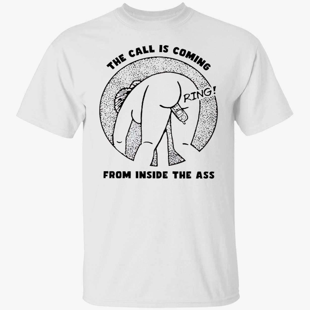 The Call Is Coming From Inside The A*S Shirt The Call Is Coming From Inside The A*S Shirt