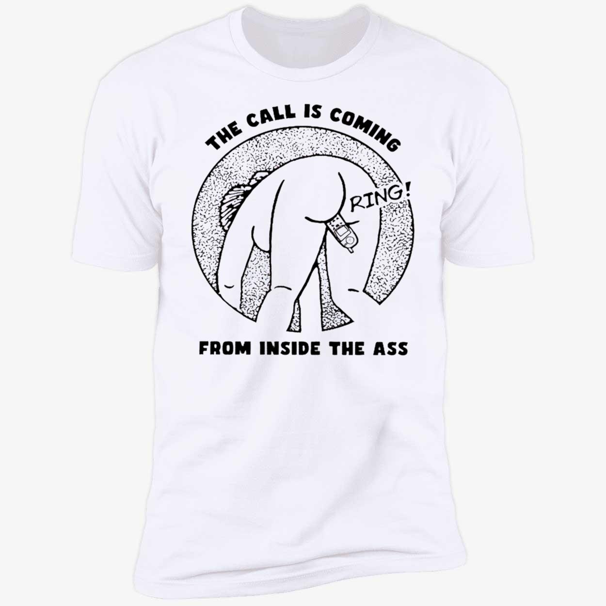 The Call Is Coming From Inside The A*S Shirt The Call Is Coming From Inside The A*S Shirt