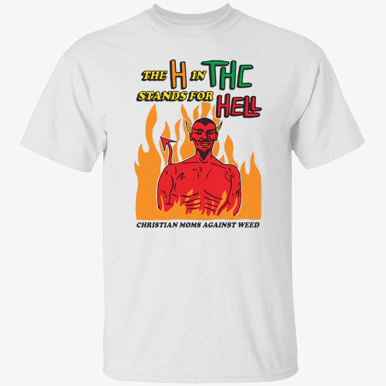 The H In Thc Stands For Hell Shirt