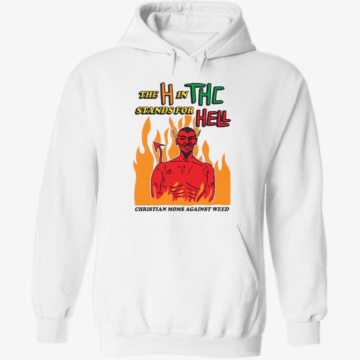 The H In Thc Stands For Hell Shirt The H In Thc Stands For Hell Shirt
