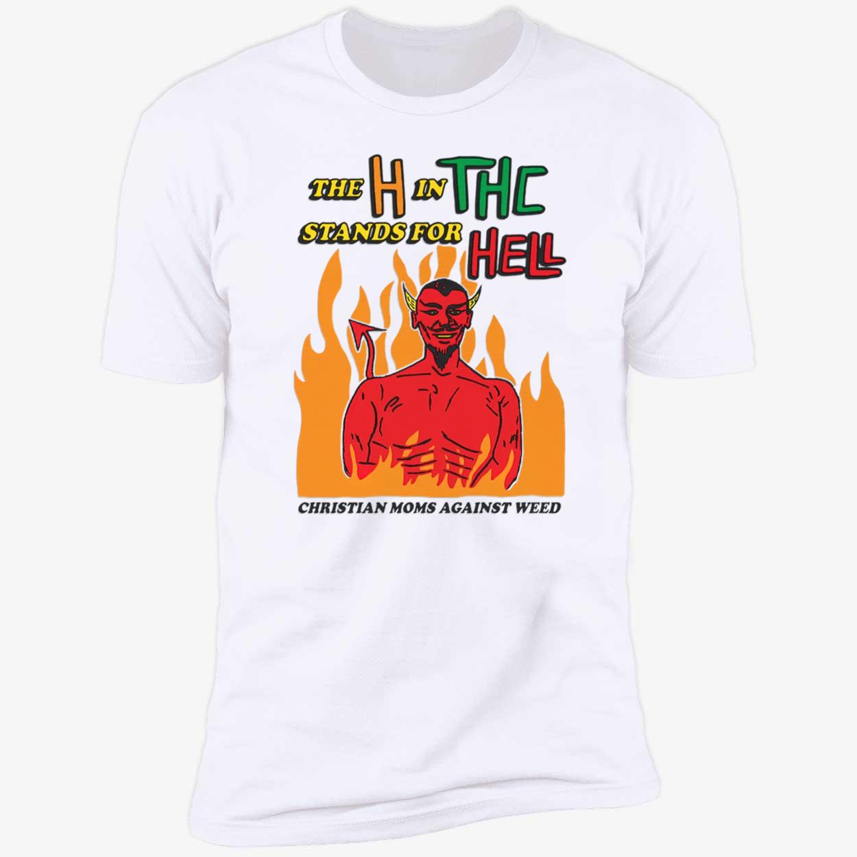 The H In Thc Stands For Hell Shirt The H In Thc Stands For Hell Shirt